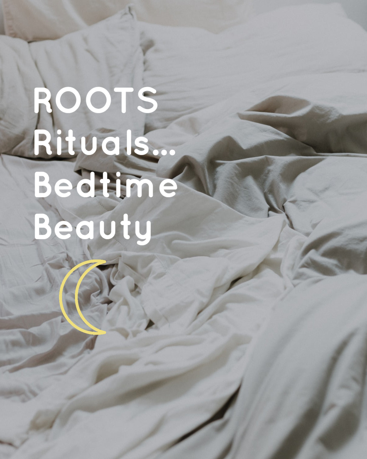 ROOTS Rituals...Bedtime Beauty